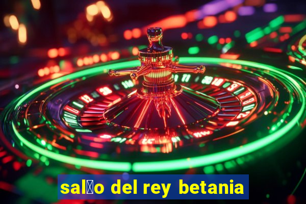 sal茫o del rey betania