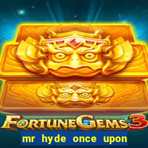 mr hyde once upon a time