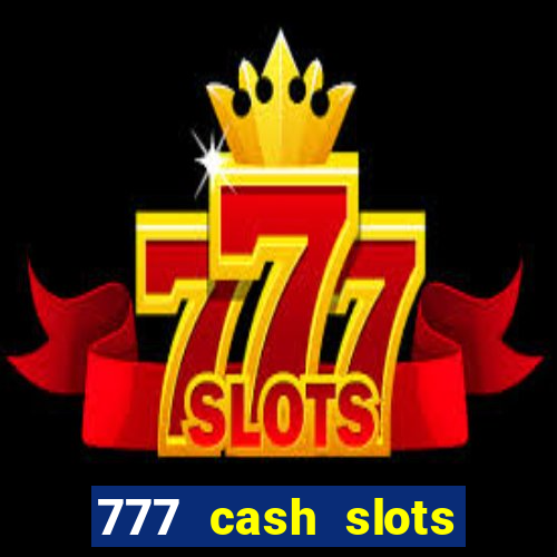 777 cash slots paga mesmo