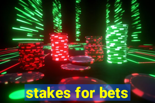 stakes for bets