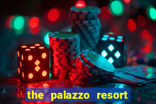 the palazzo resort hotel casino las vegas