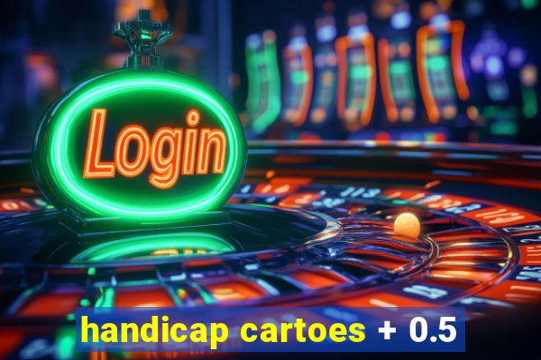 handicap cartoes + 0.5