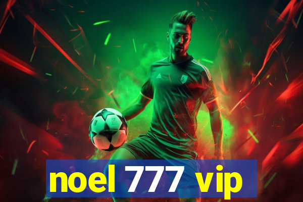 noel 777 vip