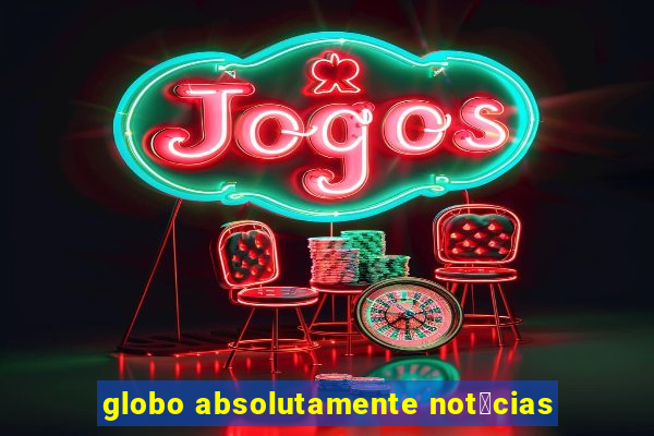 globo absolutamente not铆cias