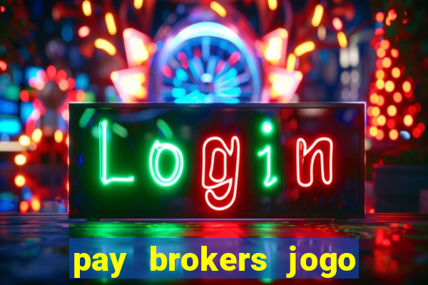 pay brokers jogo de aposta