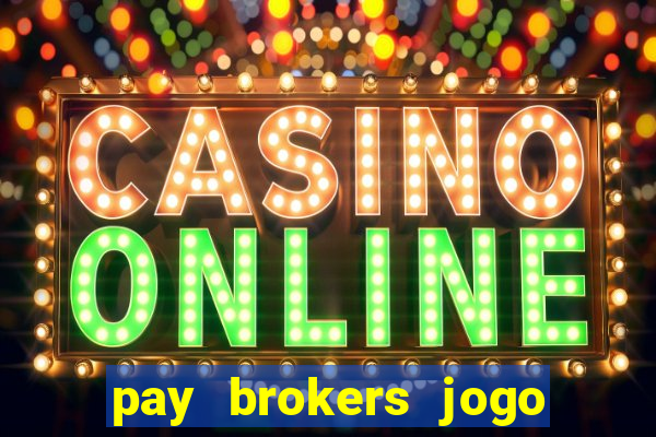 pay brokers jogo de aposta