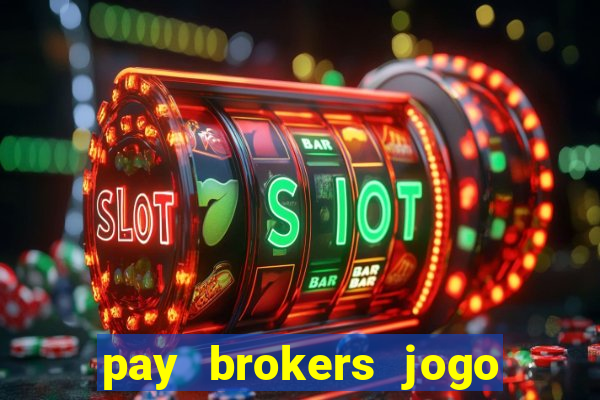 pay brokers jogo de aposta