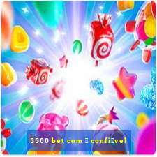 5500 bet com 茅 confi谩vel