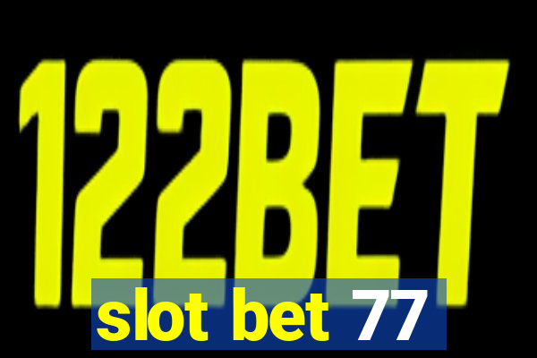 slot bet 77