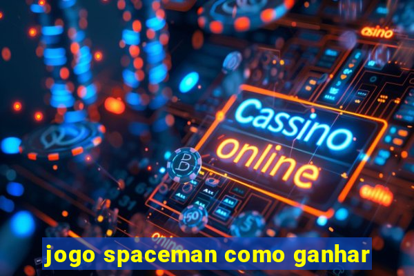 jogo spaceman como ganhar