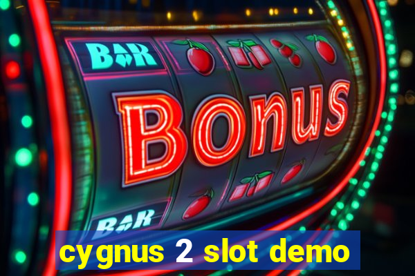 cygnus 2 slot demo