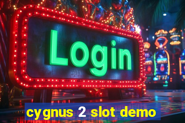 cygnus 2 slot demo