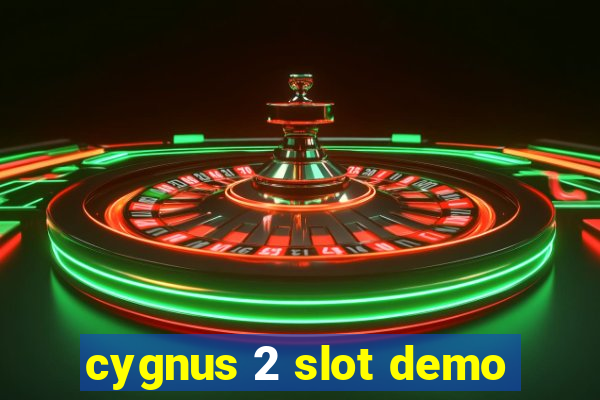 cygnus 2 slot demo