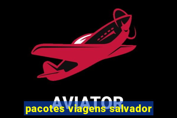 pacotes viagens salvador