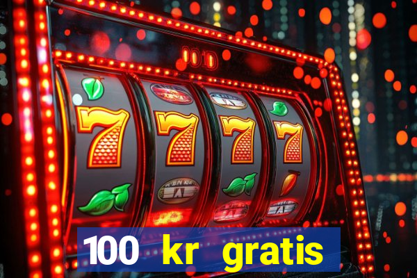 100 kr gratis casino mobil