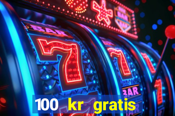 100 kr gratis casino mobil