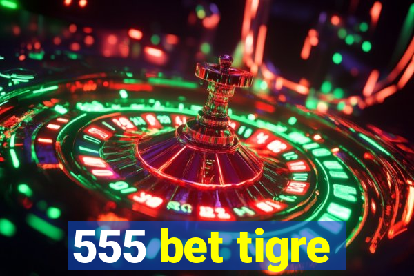 555 bet tigre