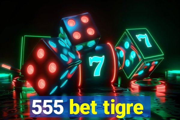 555 bet tigre