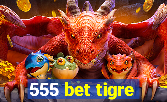 555 bet tigre