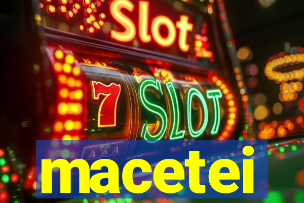 macetei