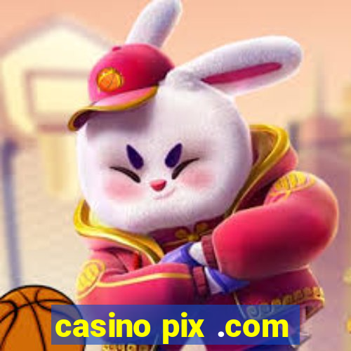 casino pix .com