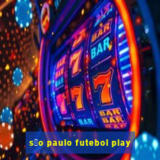 s茫o paulo futebol play