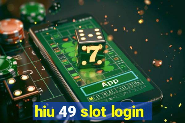 hiu 49 slot login