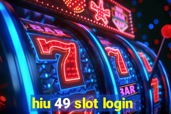 hiu 49 slot login