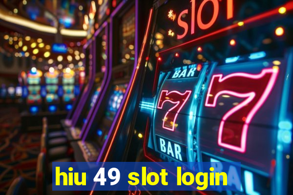 hiu 49 slot login