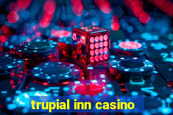 trupial inn casino