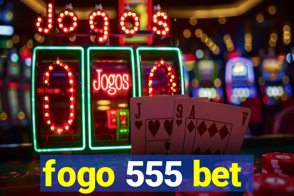 fogo 555 bet