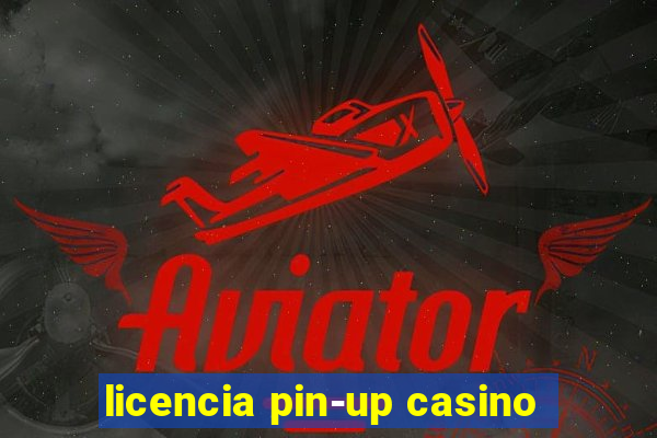 licencia pin-up casino