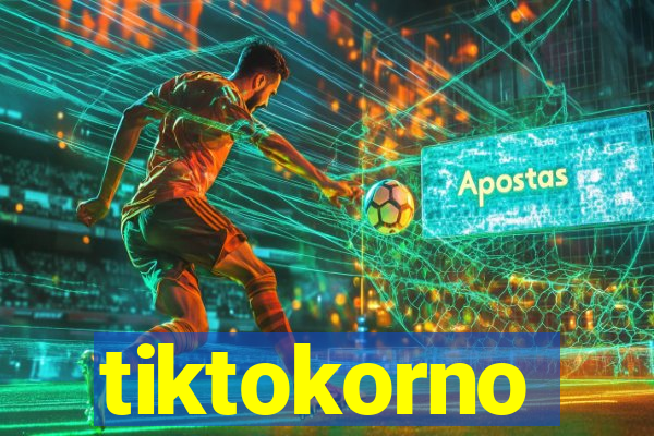 tiktokorno