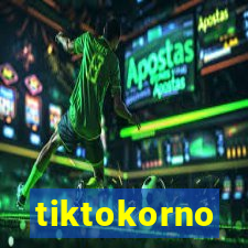 tiktokorno