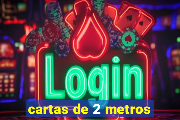 cartas de 2 metros