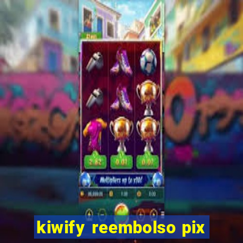 kiwify reembolso pix