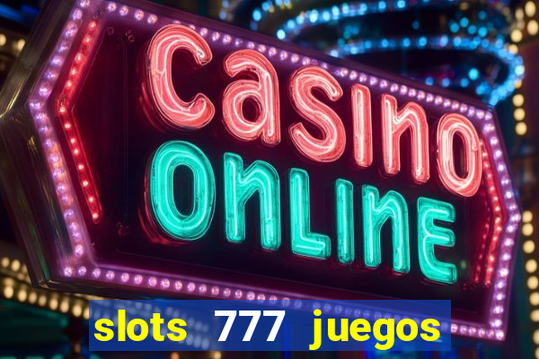 slots 777 juegos de casino