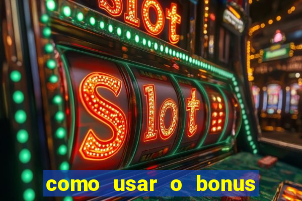 como usar o bonus na estrela bet