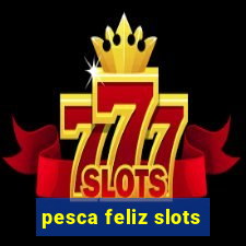 pesca feliz slots