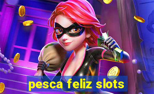 pesca feliz slots