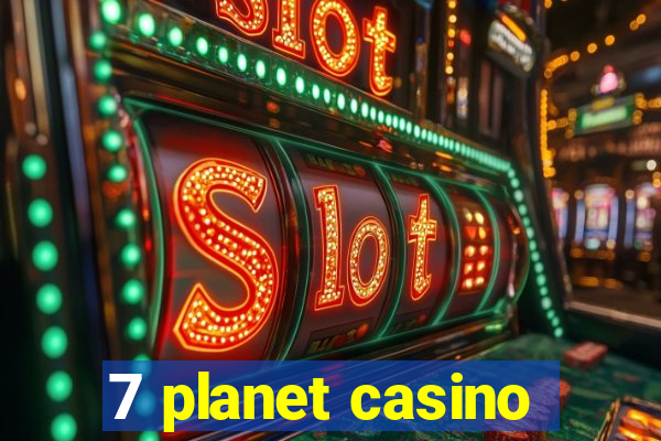 7 planet casino