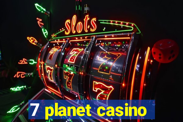 7 planet casino