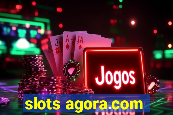 slots agora.com