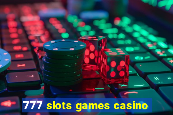 777 slots games casino