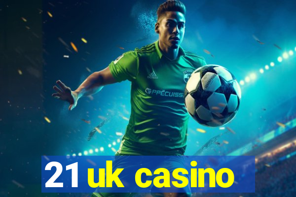 21 uk casino