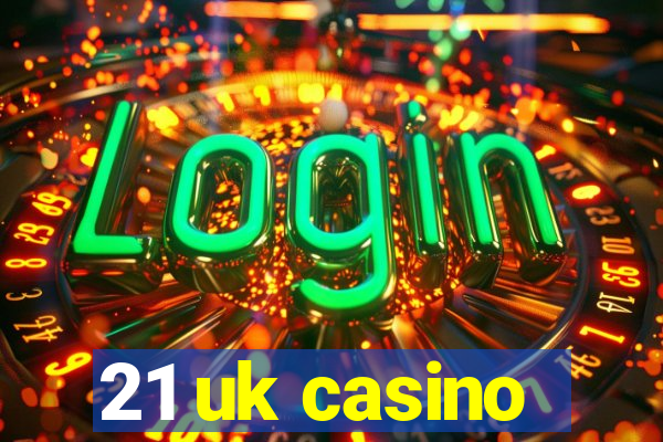 21 uk casino