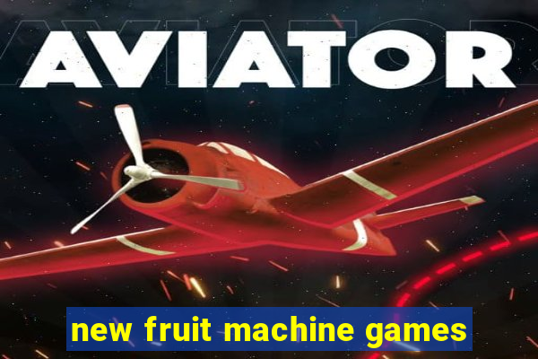 new fruit machine games