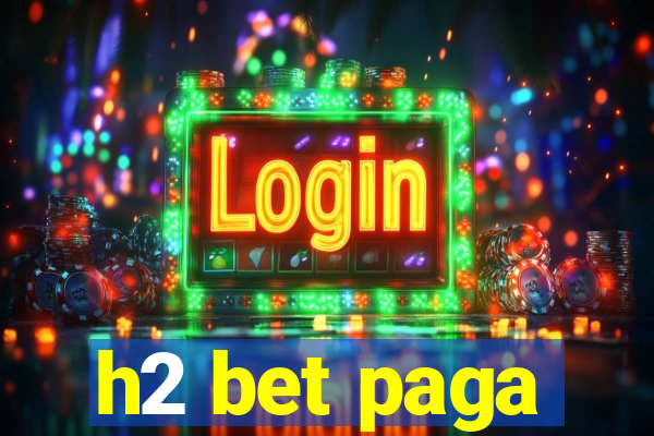 h2 bet paga