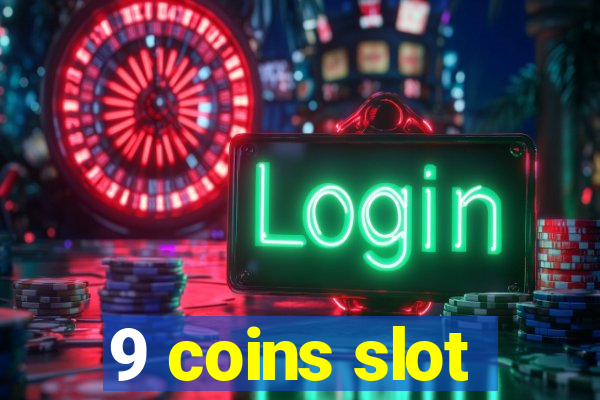 9 coins slot