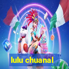 lulu chuanal